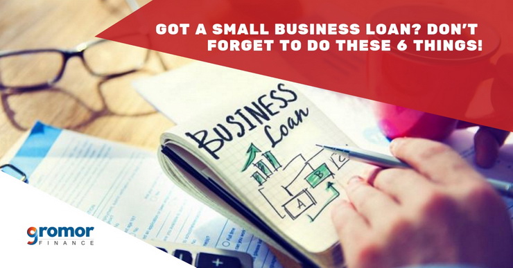 Got-A-Small-Business-Loan-Don-t-Forget-To-Do-These-6-Things!